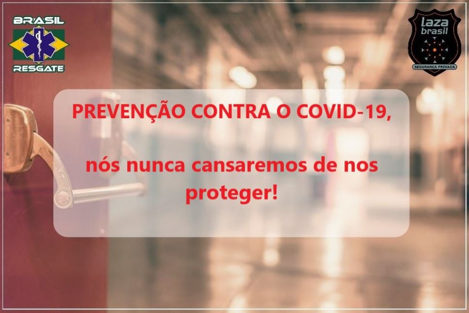 Brasil Resgate | Lazabrasil Segurança Privada com o Plano de Contingência COVID-19, atualizado, implantado e ativo.